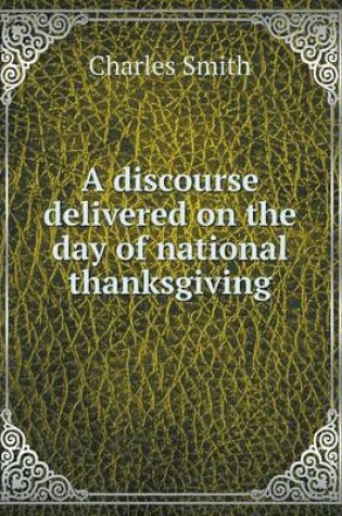 Cover of A discourse delivered on the day of national thanksgiving