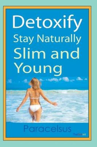 Cover of Detoxify. Stay naturally slim and young.