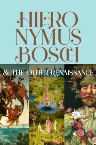 Cover of Hieronymus Bosch & the Other Renaissance