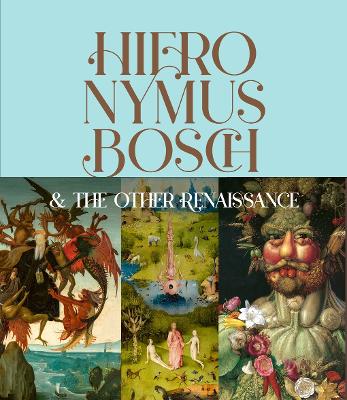 Book cover for Hieronymus Bosch & the Other Renaissance