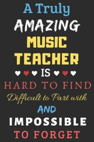 Cover of A Truly Amazing Music Teacher Is Hard To Find Difficult To Part With And Impossible To Forget