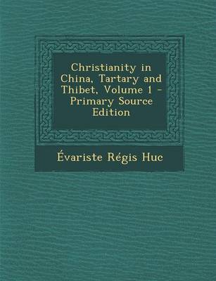 Book cover for Christianity in China, Tartary and Thibet, Volume 1 - Primary Source Edition