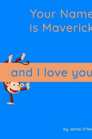 Cover of Your Name is Maverick and I Love You