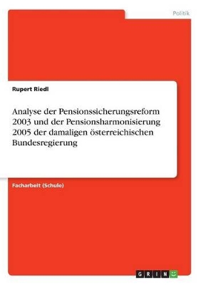 Book cover for Analyse der Pensionssicherungsreform 2003 und der Pensionsharmonisierung 2005 der damaligen oesterreichischen Bundesregierung