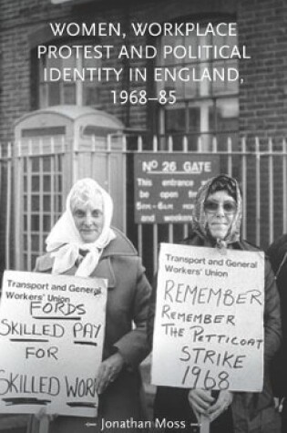 Cover of Women, Workplace Protest and Political Identity in England, 1968-85