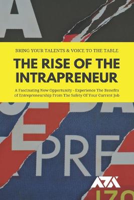 Book cover for The Rise Of The Intrapreneur (Bring Your Talents & Voice To The Table)