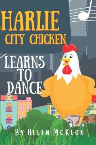 Cover of Charlie the City Chicken Learns to Dance