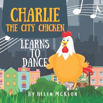 Cover of Charlie the City Chicken Learns to Dance