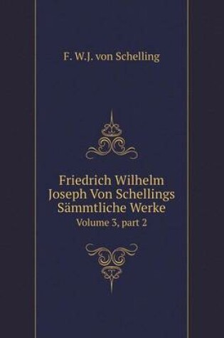 Cover of Friedrich Wilhelm Joseph Von Schellings Sämmtliche Werke Volume 3, part 2