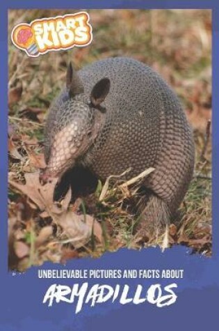 Cover of Unbelievable Pictures and Facts About Armadillos