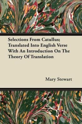 Cover of Selections From Catullus; Translated Into English Verse With An Introduction On The Theory Of Translation