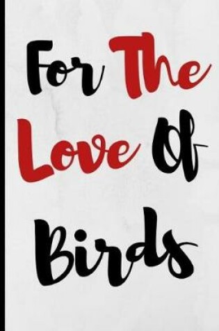 Cover of For The Love Of Birds