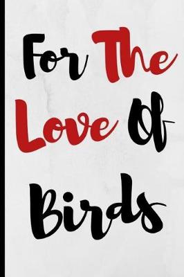 Book cover for For The Love Of Birds