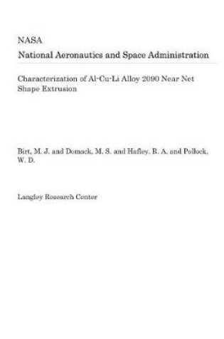 Cover of Characterization of Al-Cu-Li Alloy 2090 Near Net Shape Extrusion