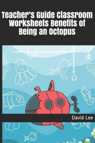 Cover of Teacher's Guide Classroom Worksheets Benefits of Being an Octopus