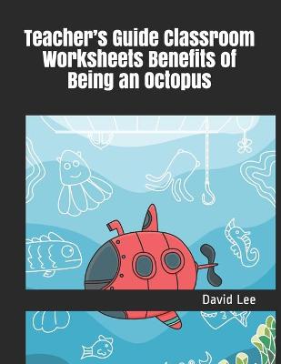 Book cover for Teacher's Guide Classroom Worksheets Benefits of Being an Octopus