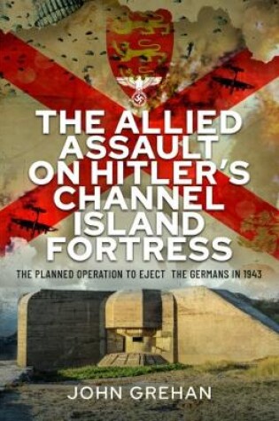 Cover of The Allied Assault on Hitler's Channel Island Fortress