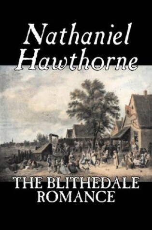Cover of The Blithedale Romance by Nathaniel Hawthorne, Fiction, Classics, Fairy Tales, Folk Tales, Legends & Mythology