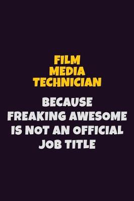 Book cover for Film Media Technician, Because Freaking Awesome Is Not An Official Job Title