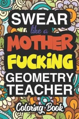 Cover of Swear Like A Mother Fucking Geometry Teacher