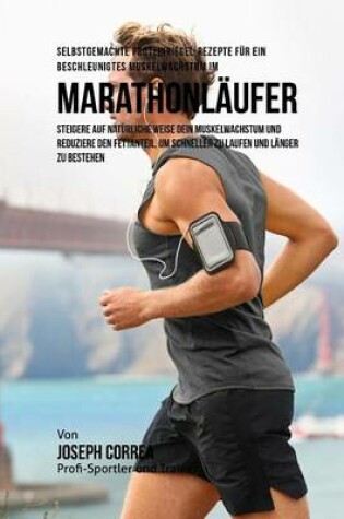 Cover of Selbstgemachte Proteinriegel-Rezepte fur ein beschleunigtes Muskelwachstum fur Marathonlaufer