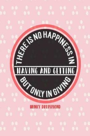 Cover of There Is No Happiness in Having and Getting, But Only in Giving