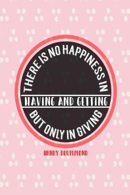Book cover for There Is No Happiness in Having and Getting, But Only in Giving