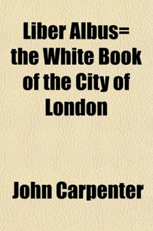 Cover of Liber Albus= the White Book of the City of London