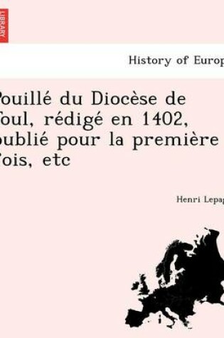 Cover of Pouille Du Dioce Se de Toul, Re Dige En 1402, Publie Pour La Premie Re Fois, Etc