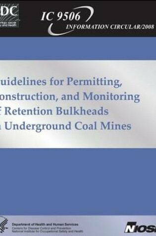Cover of Guidelines for Permitting, Construction and Monitoring of Retention Bulkheads in Underground Coal Mines
