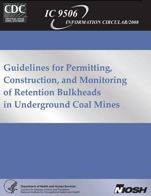 Book cover for Guidelines for Permitting, Construction and Monitoring of Retention Bulkheads in Underground Coal Mines