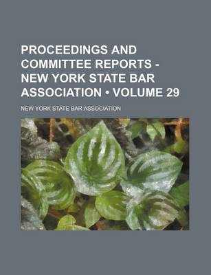 Book cover for Proceedings and Committee Reports - New York State Bar Association (Volume 29)