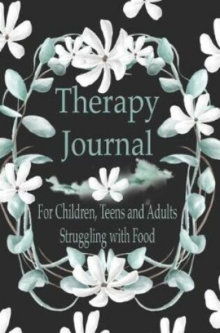 Cover of Therapy Journal, For Children, Teens And Adults Struggling With Food