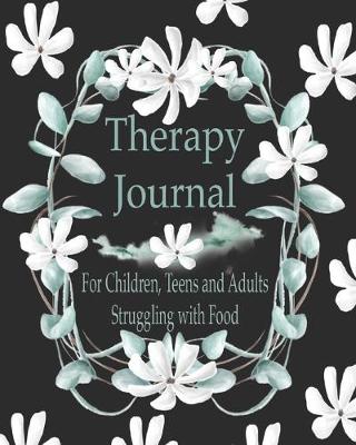 Book cover for Therapy Journal, For Children, Teens And Adults Struggling With Food