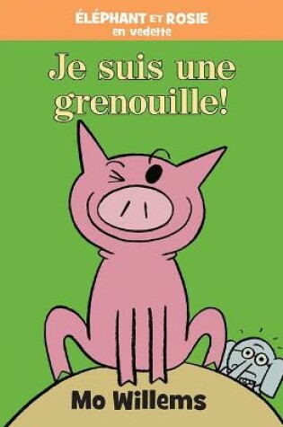 Cover of �l�phant Et Rosie: Je Suis une Grenouille!