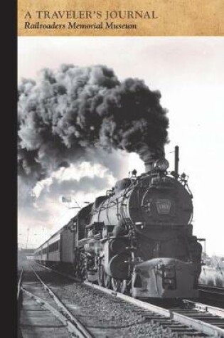 Cover of Railroaders Memorial Museum: A Traveler's Journal