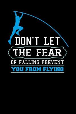 Book cover for Don't Let The Fear Of Falling Prevent You From Flying