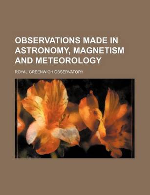 Book cover for Observations Made in Astronomy, Magnetism and Meteorology