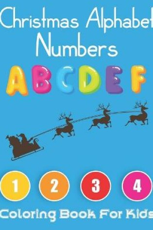 Cover of Christmas Alphabet Numbers Coloring Book for Kids