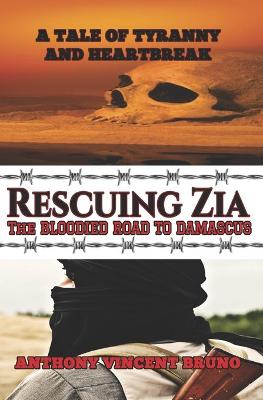Book cover for Rescuing Zia - The Bloodied Road To Damascus