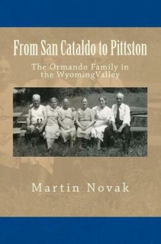 Cover of From San Cataldo to Pittston - The Ormando Family in the Wyoming Valley
