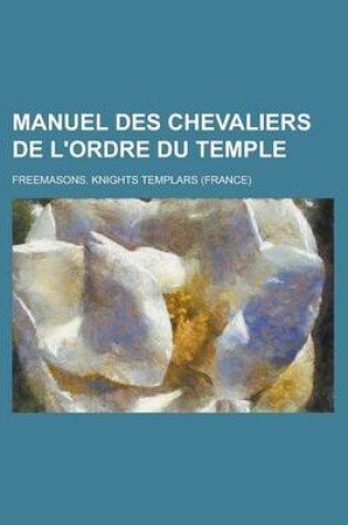 Cover of Manuel Des Chevaliers de L'Ordre Du Temple