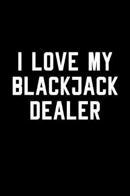 Book cover for I Love My Blackjack Dealer