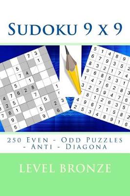 Book cover for Sudoku 9 X 9 - 250 Even - Odd Puzzles - Anti - Diagona - Level Bronze