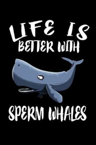 Cover of Life Is Better With Sperm Whales