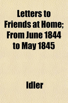 Book cover for Letters to Friends at Home (Volume 3); From June 1844 to May 1845