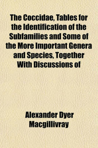 Cover of The Coccidae, Tables for the Identification of the Subfamilies and Some of the More Important Genera and Species, Together with Discussions of