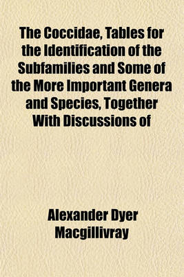 Book cover for The Coccidae, Tables for the Identification of the Subfamilies and Some of the More Important Genera and Species, Together with Discussions of