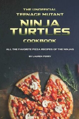 Cover of The Unofficial Teenage Mutant Ninja Turtles Cookbook