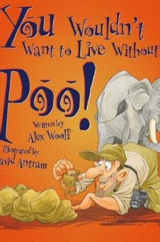 Cover of You Wouldn't Want To Live Without Poo!